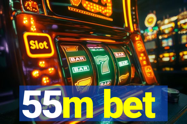 55m bet